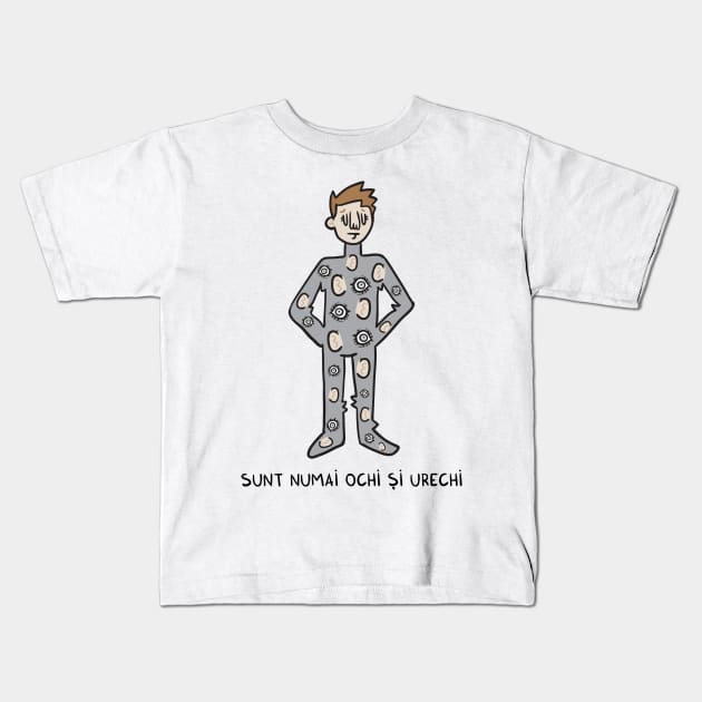 Sunt numai ochi si urechi Kids T-Shirt by adrianserghie